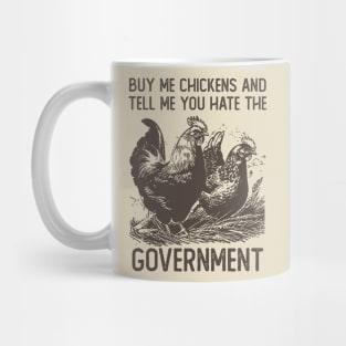 Buy Me Chickens And Tell Me You Hate The Government Mug